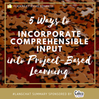 5 Ways to Incorporate Comprehensible Input into Project-Based Learning