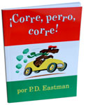 ¡Corre, perro, corre! by P.D. Eastman