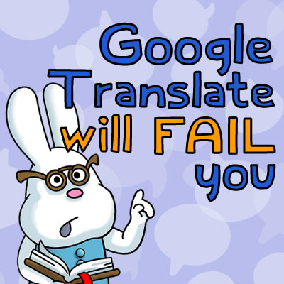 Google Translate will fail you